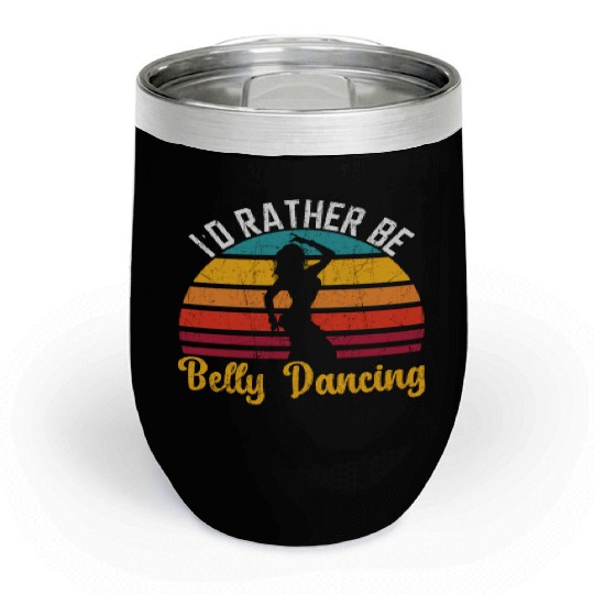 I'd Rather Be Belly Dancing Dance Belly Dancer Chill Wine Tumblers