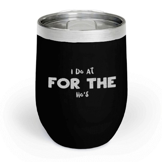I Do At For The Ho's - Santa Claus Chill Wine Tumblers