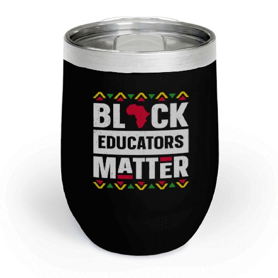 Black Educators Matter Chill Wine Tumblers Teacher Black History