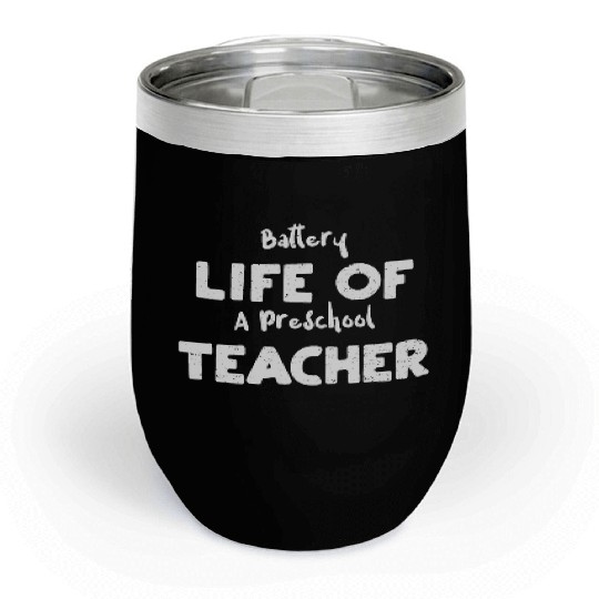 Battery Life Of A Preschool Teacher Chill Wine Tumblers