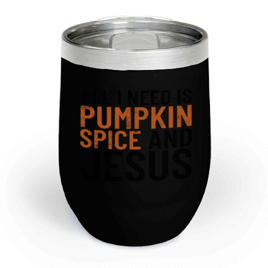 All I Need Is Pumpkin Spice And Jesus Thanksgiving Chill Wine Tumblers