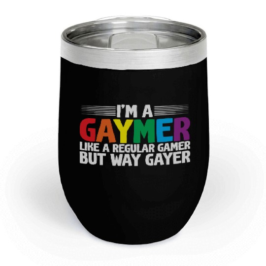 I'm A Gaymer, Like A Regular Gamer But Way Gayer Chill Wine Tumblers