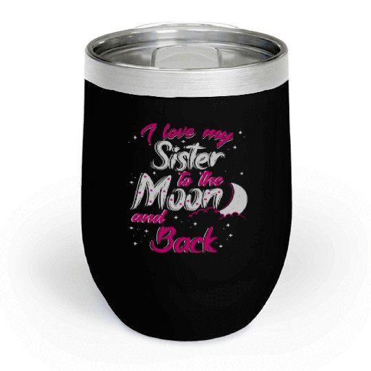 I love my sister to the moon and back Chill Wine Tumblers