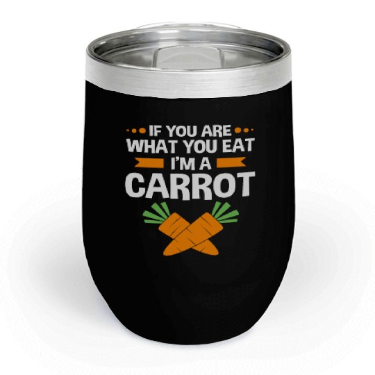 If You Are What You Eat Im A Carrot Funny Carrot Chill Wine Tumblers
