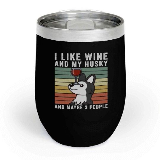 I Like Wine And My Husky And Maybe 3 People Chill Wine Tumblers