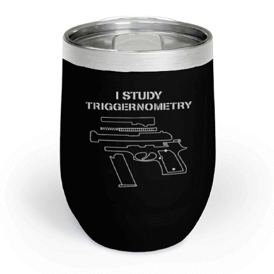 I Study Triggernometry - Gun Owner Lover Chill Wine Tumblers