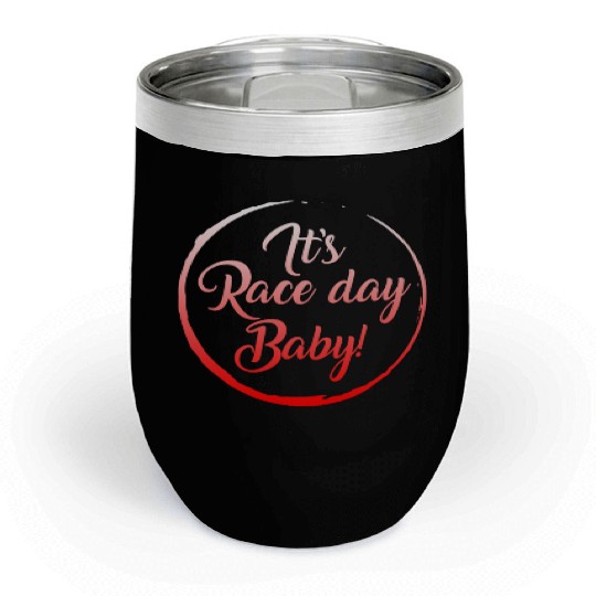 Racing Chill Wine Tumblers, It's Race Day Baby Chill Wine Tumblers, Racing