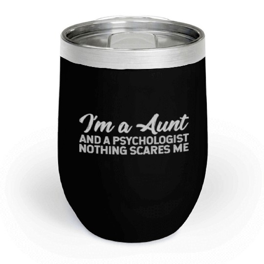 I'm A Aunt And A Psychologist Nothing Scares Me Chill Wine Tumblers