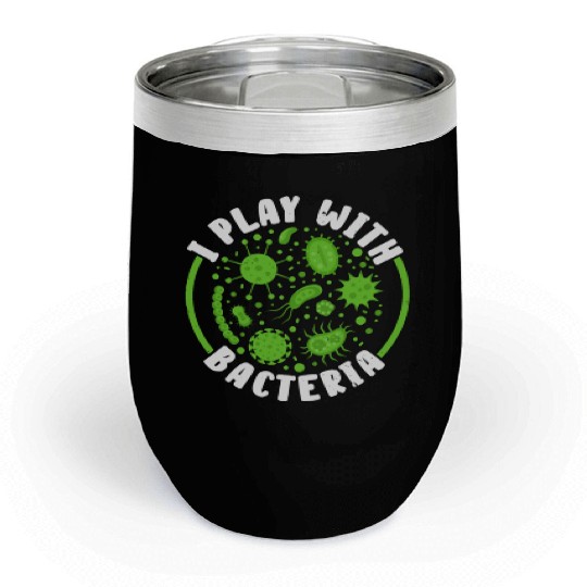I Play With Bacteria Biologist Science Biology Chill Wine Tumblers