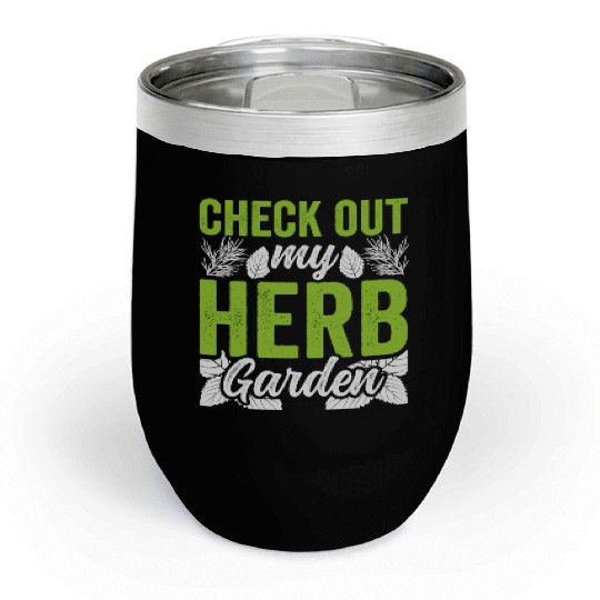 Check Out My Herb Garden Gardening Herbs Herbalist Chill Wine Tumblers