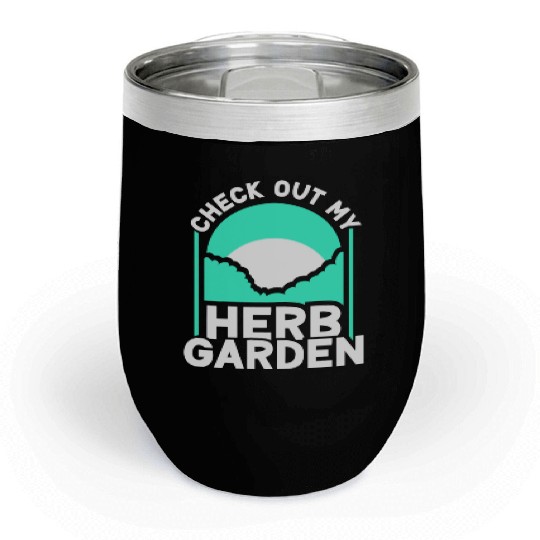 Check Out My Herb Garden Gardening Herbalist Herbs Chill Wine Tumblers