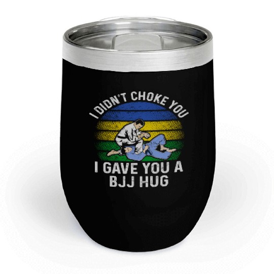 I Didn't Choke You BJJ Hug - Brazilian Jiu Jitsu Chill Wine Tumblers