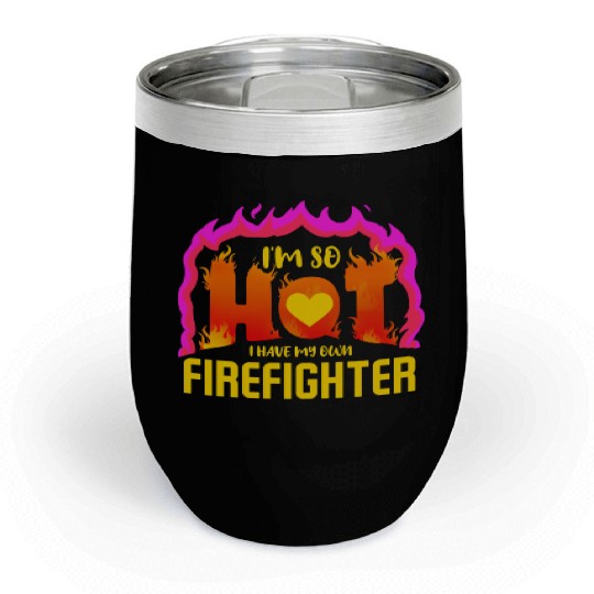 I Have My Own Firefighter For Valentines Day Chill Wine Tumblers