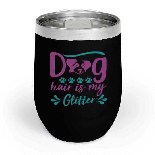dog hair is my glitter Chill Wine Tumblers