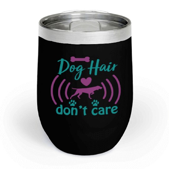 dog hair don't care Chill Wine Tumblers