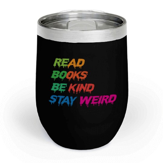 read books be kind stay weird funny Chill Wine Tumblers