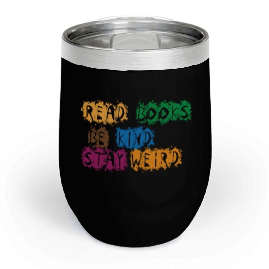 read books be kind stay weird 5 Chill Wine Tumblers