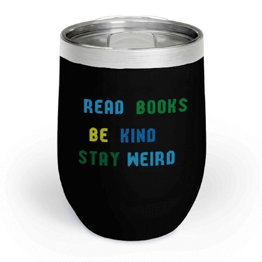 read books be kind stay weird Chill Wine Tumblers