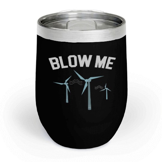 Blow Me Wind Renewable Energy Windtech Windmill Chill Wine Tumblers