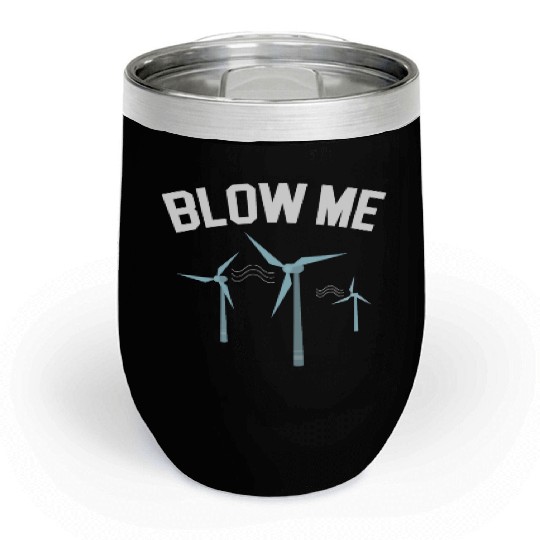 Blow Me Wind Renewable Energy Windtech Windmill Chill Wine Tumblers
