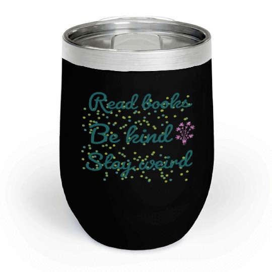 Read books be kind stay weird Chill Wine Tumblers