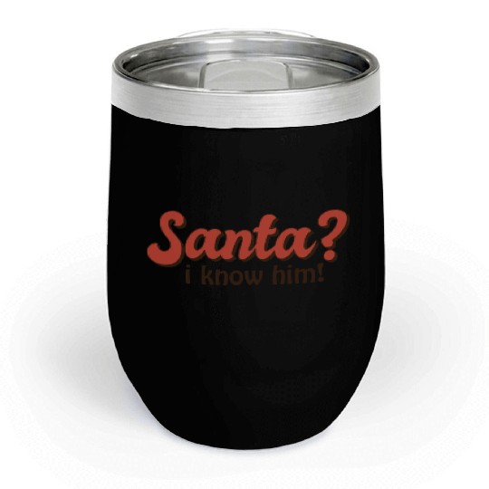 Santa I know him Chill Wine Tumblers
