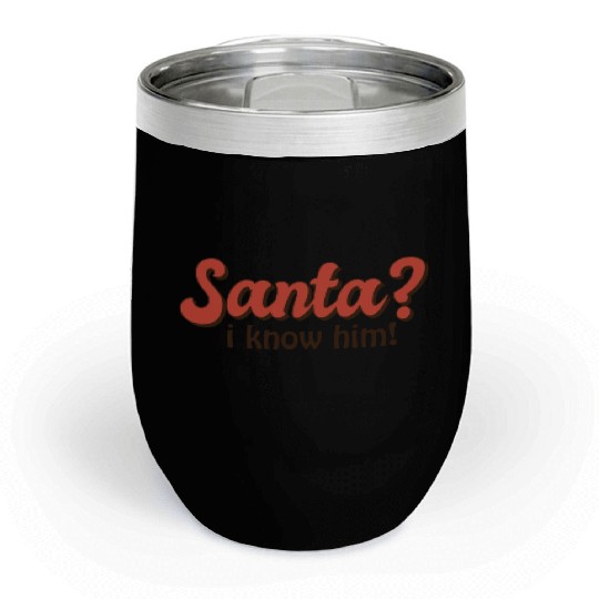 Santa I know him Chill Wine Tumblers