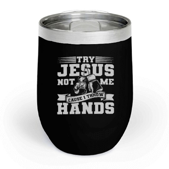 Try jesus not me Chill Wine Tumblers