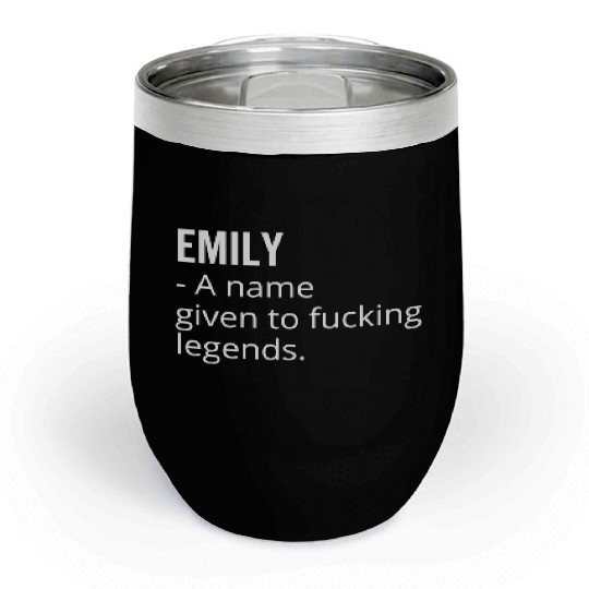 Emily a Name Given to Fucking Legends Chill Wine Tumblers