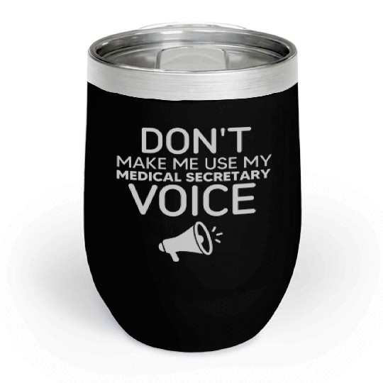 Make Me Use My Medical Secretary Voice Chill Wine Tumblers