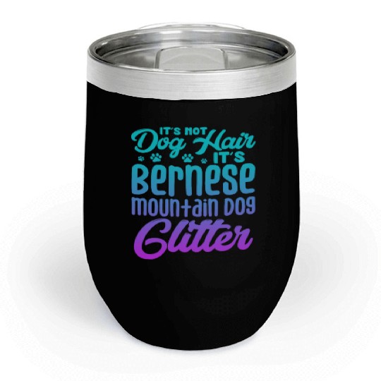 It's Not Dog Hair Its Bernese Mountain Dog Glitter Chill Wine Tumblers