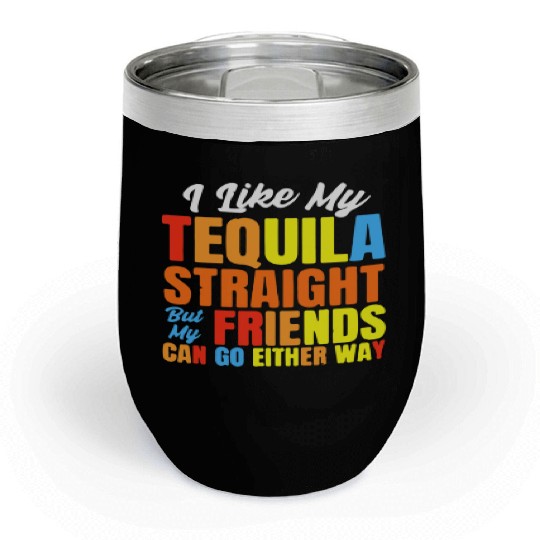 I Just Like My Tequila Straight LGBT Pride Chill Wine Tumblers