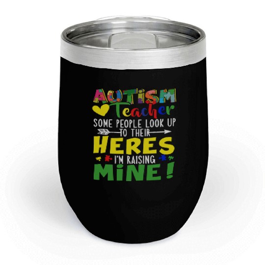 Autism Teacher Some People Look Up To Their Heroes Chill Wine Tumblers