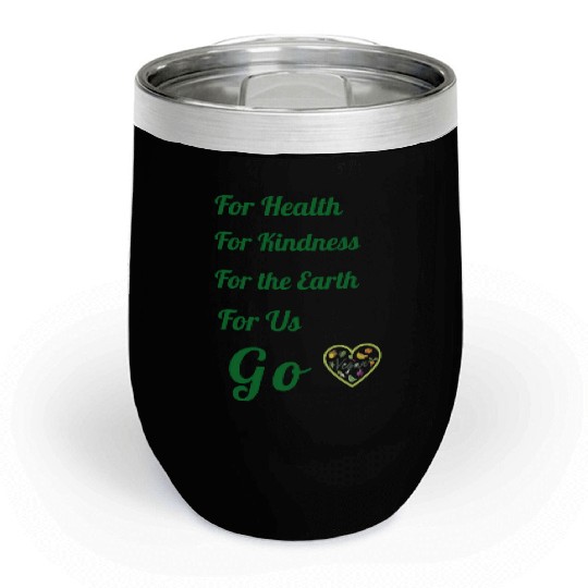 Go Vegan, for health, kindness, earth and us. Chill Wine Tumblers