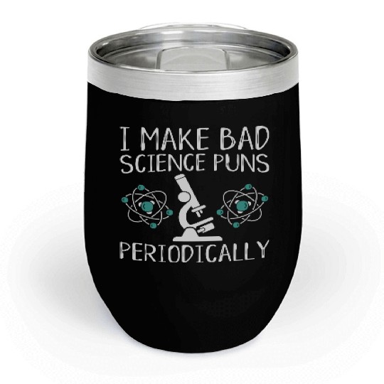 I Make Bad Science Puns Periodically Chill Wine Tumblers