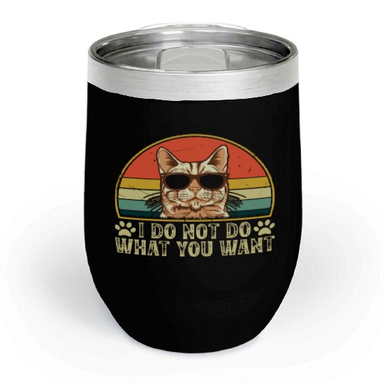 Cat Owner - I Do Not Do What You Want - Cat Lover Chill Wine Tumblers