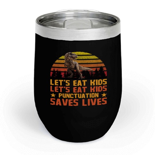 Let's Eat Punctuation Saves Lives Grammar Teacher Chill Wine Tumblers