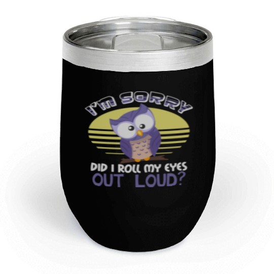 Funny Owl Did I Roll My Eyes Out Loud Joke Design Chill Wine Tumblers