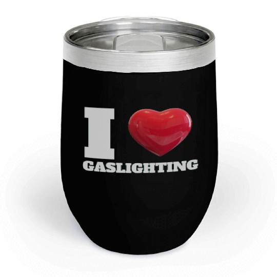Ilove gaslighting Chill Wine Tumblers
