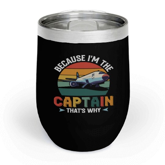 Because I'm The Captain That's Why For A Airline Chill Wine Tumblers