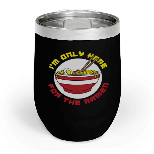 I'm Only Here For The Ramen Funny Ramen Lover Gift Chill Wine Tumblers
