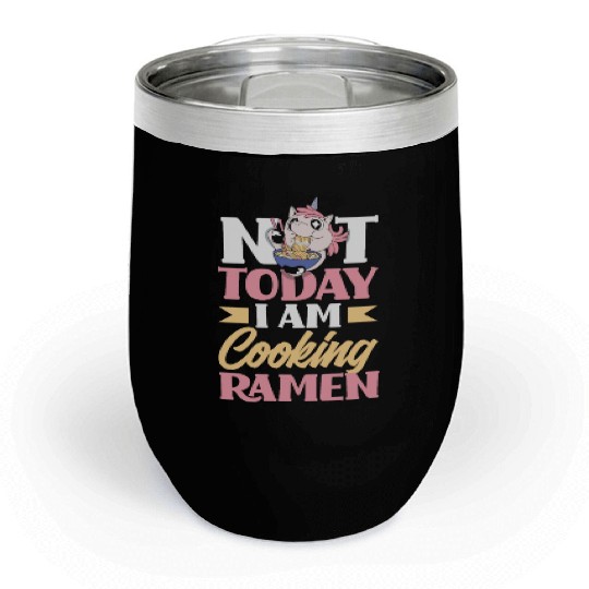 Not Today I Am Cooking Ramen Funny Ramen Gift Chill Wine Tumblers