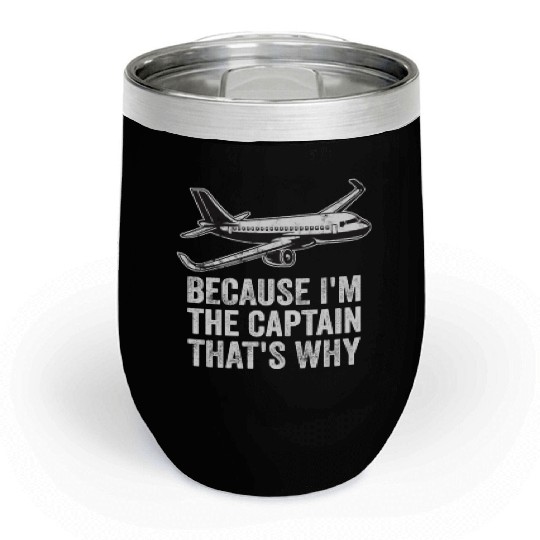 Because I'm The Captain That's Why For A Airline Chill Wine Tumblers