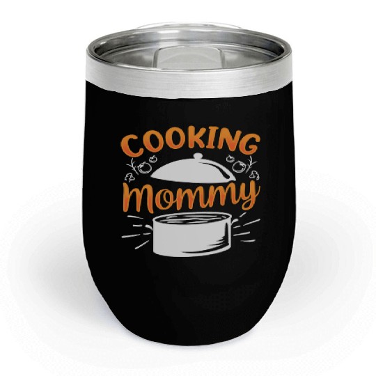 Cooking Mommy Cook Mother Mom Chill Wine Tumblers