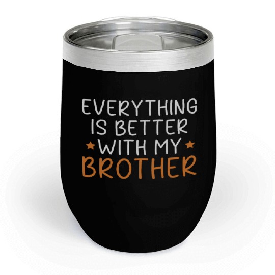 Everything Is Better With My Brother Brotherhood Chill Wine Tumblers