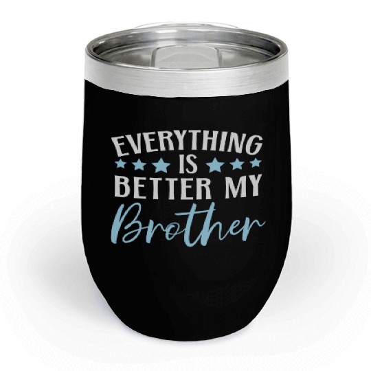 Everything Is Better With My Brother Brotherhood Chill Wine Tumblers