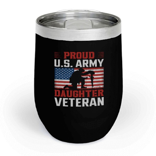 Proud US Army Daughter Veteran Chill Wine Tumblers
