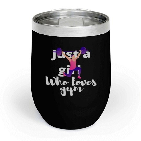 Just A Girl Who Loves Gym. Powerlifting, muscle. Chill Wine Tumblers