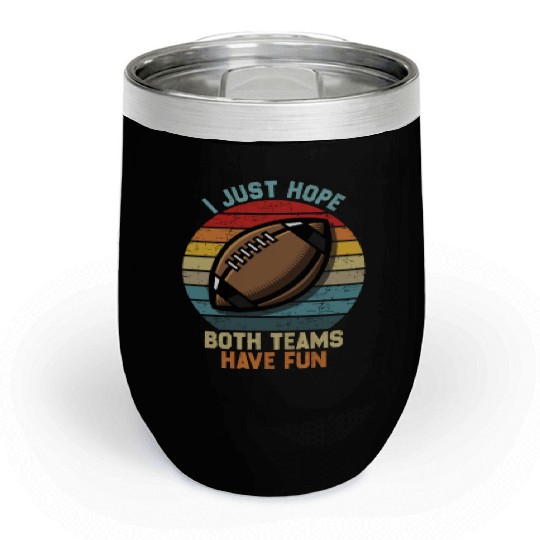 i just hope both teams have fun cool Chill Wine Tumblers
