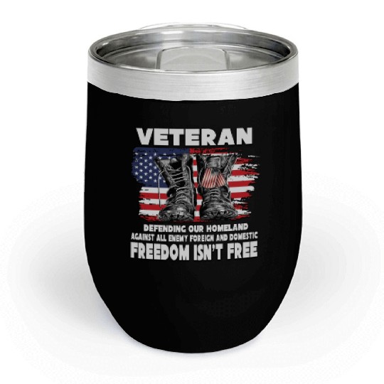 VETERAN PROTECTING AT HOME FREEDOM ISNT FREE Chill Wine Tumblers